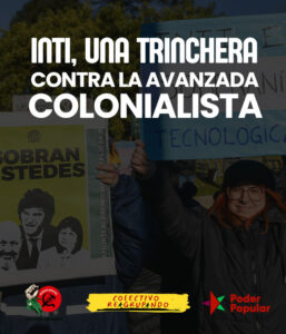 INTI, una trinchera de lucha contra la avanzada colonialista